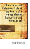 Observations and Reflections Made in the Course of a Journey Through France Italy and Germany Vol
