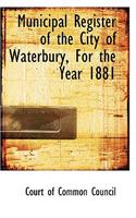 Municipal Register of the City of Waterbury, for the Year 1881