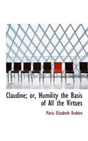 Claudine; Or, Humility the Basis of All the Virtues