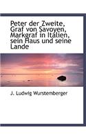 Peter Der Zweite, Graf Von Savoyen, Markgraf in Italien, Sein Haus Und Seine Lande