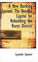 A New Banking System: The Needful Capital for Rebuilding the Burnt District