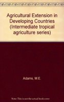 Agricultural Extension in Developing Countries (Intermediate tropical agriculture series)