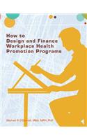 How to Design and Finance Workplace Health Promotion Programs