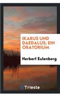 Ikarus Und Daedalus; Ein Oratorium