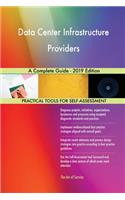 Data Center Infrastructure Providers A Complete Guide - 2019 Edition