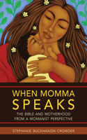 When Momma Speaks: The Bible and Motherhood from a Womanist Perspective(English)