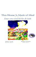 This House Is Made of Mud/Esta Casa Esta Hecha de Lodo