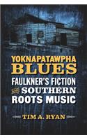 Yoknapatawpha Blues: Faulkner's Fiction and Southern Roots Music