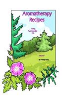 Aromatherapy Recipes Using Pure Essential Oils Volume 1