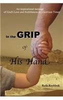 In the Grip of His Hand: An Inspirational Message of God's Love and Faithfulness in Uncertain Times