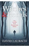 Witches and Rebels: Two Novellas from Pennsylvania History