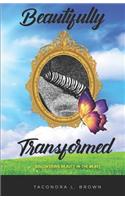 Beautifully Transformed