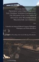 Annual Reports of the President and Directors and the General Superintendents of the Wilmington, Columbia & Augusta and Wilmington & Weldon R.R. Co.'s [serial]: With the Proceedings of the General Meeting of Stockholders; 1874