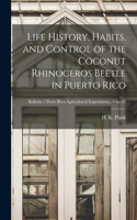 Life History, Habits, and Control of the Coconut Rhinoceros Beetle in Puerto Rico; no.45