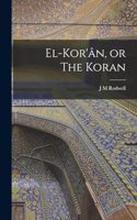 El-Kor'ân, or The Koran