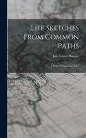 Life Sketches From Common Paths