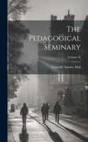 Pedagogical Seminary; Volume 16