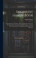 Engineers' Handy-Book: Containing Facts, Formulæ, Tables and Questions On Power, Its Generation, Transmission, and Measurement, Together With a Discussion of the Fundament