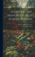 Laboratory Manual of High School Botany