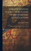 Transcendental Physics, an Account of Experimental Investigations