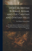 Sport in British Burmah, Assam, and the Cassyah and Jyntiah Hills