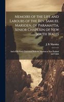 Memoirs of the Life and Labours of the Rev. Samuel Marsden, of Paramatta, Senior Chaplain of New South Wales
