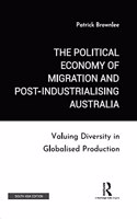 The Political Economy of Migration and Post-industrialising Australia: Valuing Diversity in Globalised Production