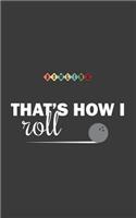That's How I Roll