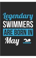 Swimming Notebook - Legendary Swimmers Are Born In May Journal - Birthday Gift for Swimmer Diary: Medium College-Ruled Journey Diary, 110 page, Lined, 6x9 (15.2 x 22.9 cm)