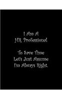 I Am A HR Professional To Save Time Let's Just Assume I'm Always Right