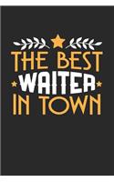 The Best Waiter in Town: 6x9 inches college ruled notebook, 120 Pages, Composition Book and Journal, funny gift for your favorite Waiter