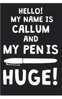 Hello! My Name Is CALLUM And My Pen Is Huge!