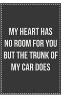 My Heart Has No Room for You but the Trunk of My Car Does