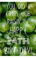 You did a grape job raisin me Happy 24th Birthday