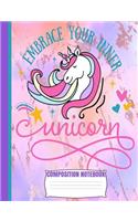 Embrace Your Inner UNICORN Composition Notebook