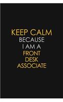 Keep Calm Because I Am A Front Desk Associate