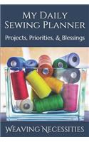 My Daily Sewing Planner: Projects, Priorities, & Blessings