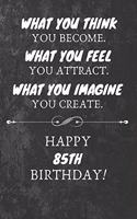 What You Think You Become What You Feel You Attract Happy 85th Birthday