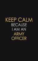 Keep Calm Because I Am An Army Officer