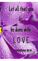 Let all that you do be done with love - 1 Corinthian 16: 14: Notebook with a Floral Cover with Bible Verse to use as Notebook - Planner - Journal - 120 pages blank lined - 6x9 inches (A5)