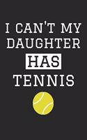 I Can't My Daughter Has Tennis - Tennis Training Journal - Tennis Notebook - Tennis Diary - Gift for Tennis Dad and Mom