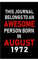 This Journal belongs to an Awesome Person Born in August 1972: Blank Lined Born In August with Birth Year Journal Notebooks Diary as Appreciation, Birthday, Welcome, Farewell, Thank You, Christmas, Graduation gi