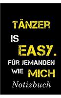 Tänzer Is Easy Für Jemanden Wie Mich Notizbuch: - Notizbuch mit 110 linierten Seiten - Format 6x9 DIN A5 - Soft cover matt -