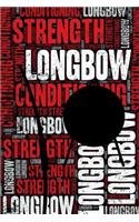 Longbow Strength and Conditioning Log: Longbow Workout Journal and Training Log and Diary for Archer and Instructor - Longbow Notebook Tracker