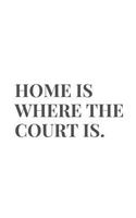 Home Is Where The Court Is.