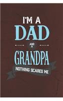 I'm A Dad And A Grandpa Nothing Scares Me: Family life grandpa dad men father's day gift love marriage friendship parenting wedding divorce Memory dating Journal Blank Lined Note Book