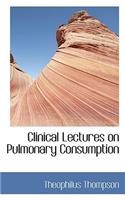 Clinical Lectures on Pulmonary Consumption
