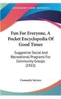 Fun For Everyone, A Pocket Encyclopedia Of Good Times: Suggestive Social And Recreational Programs For Community Groups (1922)(English)