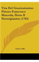 Vita Del Graziosissimo Pittore Francesco Mazzola, Detto Il Parmigianino (1784)