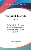 The British Essayists V15: To Which Are Prefixed Prefaces Biographical, Historical, and Critical (1819)